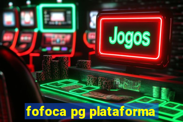 fofoca pg plataforma